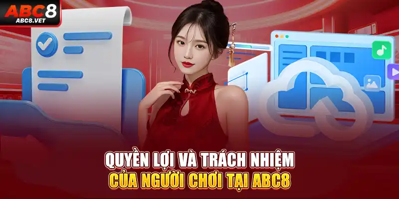 Quyền lợi và trách nhiệm của người chơi khi tham gia ABC8